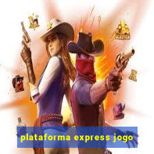 plataforma express jogo